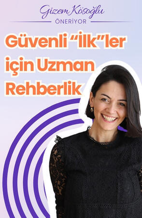 Güvenli "İlk"ler için Uzman Rehberlik