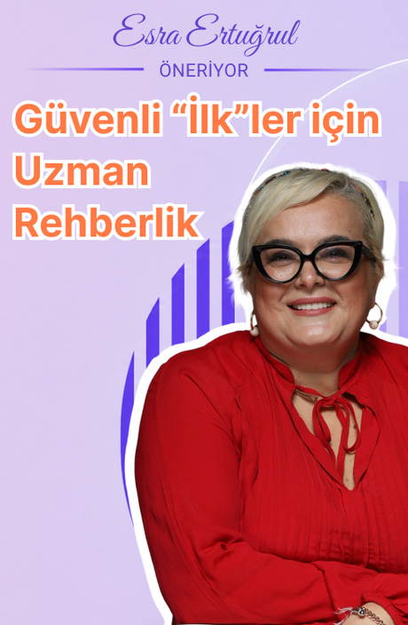 Güvenli “İlk”ler için Uzman Rehberlik